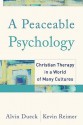 Peaceable Psychology, A: Christian Therapy in a World of Many Cultures - Alvin Dueck, Kevin Reimer