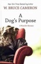 A Dog's Purpose: [A Novel for Humans] - W. Bruce Cameron