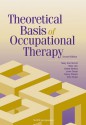 Theoretical Basis of Occupational Therapy - Mary Ann McColl, Mary A. McColl, Mary Ann McColl, Mary Law, Debra Stewart