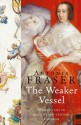 The Weaker Vessel: Women's Lot in Seventeenth-Century England - Antonia Fraser