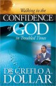 Walking in the Confidence of God in Troubled Times - Creflo A. Dollar