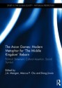 The Asian Games: Modern Metaphor for the Middle Kingdom Reborn: Political Statement, Cultural Assertion, Social Symbol - J.A. Mangan, Marcus P Chu, Dong Jinxia