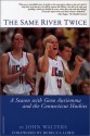 The Same River Twice: A Season with Geno Auriemma and the Connecticut Huskies - John Walters, Maureen Grise