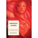 Dangerous Liaisons: How to Identify and Escape from Psychopathic Seduction - Claudia Moscovici