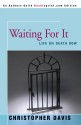 Waiting For It: Life On Death Row - Christopher Davis