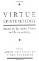 Virtue Epistemology: Essays in Epistemic Virtue and Responsibility - Abrol Fairweather, Linda Zagzebski