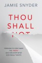 Thou Shall: Freedom to Strip Away the "Nots" and Discover What God Really Wants - Jamie Snyder