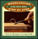 How to Sharpen Carving Tools: Woodcarving Step by Step With Rick Butz (Woodcarving Step By Step With Rick Butz) - Richard Butz, Ellen Butz