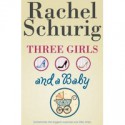 Three Girls and a Baby - Rachel Schurig