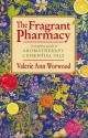 The Fragrant Pharmacy - Valerie Ann Worwood