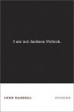 I Am Not Jackson Pollock: Stories - John Haskell