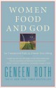 Women Food and God: An Unexpected Path to Almost Everything - Geneen Roth