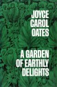 A Garden of Earthly Delights - Joyce Carol Oates