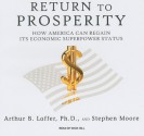 Return to Prosperity: How America Can Regain Its Economic Superpower Status - Arthur B. Laffer, Stephen Moore, Dick Hill