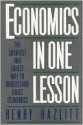 Economics in One Lesson: The Shortest and Surest Way to Understand Basic Economics - Henry Hazlitt