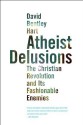 Atheist Delusions: The Christian Revolution and Its Fashionable Enemies - David Bentley Hart