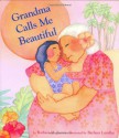 Grandma Calls Me Beautiful - Barbara Joosse, Barbara Lavallee