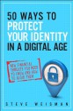 50 Ways to Protect Your Identity in a Digital Age: New Financial Threats You Need to Know and How to Avoid Them - Steve Weisman