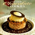 Death By Chocolate Cookies - Marcel Desaulniers, Nathaniel Marunas, Michael Grand