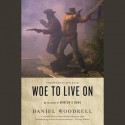 Woe to Live On: A Novel - Daniel Woodrell, Ron Rash