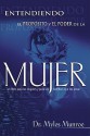 Entendiendo El Proposito Y El Poder De La Mujer/ Understanding The Purpose And The Power Of Women - Myles Munroe