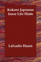 Kokoro Japanese Inner Life Hints - Lafcadio Hearn