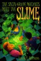 Sixth Grade Mutants Meet the Slime (Yearling Book) - Laura E. Williams