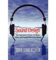 Sound Design: The Expressive Power of Music, Voice and Sound Effects in Cinema - David Sonnenschein