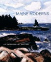 Maine Moderns: Art in Seguinland, 1900-1940 - Libby Bischof, Susan Danly