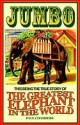 Jumbo: This Being the True Story of the Greatest Elephant in the World - Paul Chambers