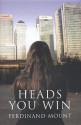 Heads You Win: A Chronicle of Modern Twilight - Ferdinand Mount