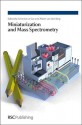 Miniaturization and Mass Spectrometry - Royal Society of Chemistry, Albert van den Berg, Daniel Figeys, Gary A Schultz, Daniel Knapp, Royal Society of Chemistry