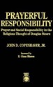 Prayerful Responsibility: Prayer and Social Responsibility in the Religious Thought of Douglas Steere - John D. Copenhaver