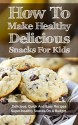 How To Make Healthy Delicious Snacks For Kids: Delicious, Quick And Easy Recipes, Superhealthy Snacks On A Budget - Marsha Stone, snacks, Baking, Healthy Snacks, recipes, Guacamole, Banana, Focaccia