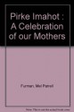 Pirke Imahot : A Celebration of our Mothers - Mel Patrell Furman