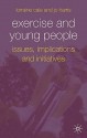 Exercise And Young People - Lorraine Cale, Jo Harris