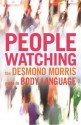 Peoplewatching: The Desmond Morris Guide to Body Language - Desmond Morris