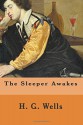 The Sleeper Awakes - H. G. Wells