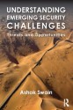 Understanding Emerging Security Challenges: Threats and Opportunities (Contemporary Security Studies) - Ashok Swain