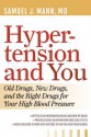 Hypertension and You: Old Drugs, New Drugs, and the Right Drugs for Your High Blood Pressure - Samuel J. Mann