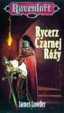 Rycerz Czarnej Róży - James Lowder