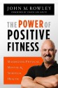 The Power of Positive Fitness: Maximizing Physical, Mental & Spiritual Health - John M. Rowley, Lou Holtz