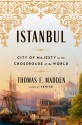 Istanbul: City of Majesty at the Crossroads of the World - Thomas F. Madden