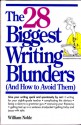 The 28 Biggest Writing Blunders (And How to Avoid Them): And How to Avoid Them - William Noble