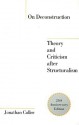 On Deconstruction: Theory and Criticism After Structuralism, 25th Anniversary Edition - Jonathan Culler