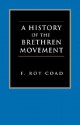 A History of the Brethren Movement: Its Origins, Its Worldwide Development and Its Significance for the Present Day - F. Roy Coad, F.F. Bruce