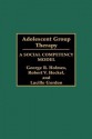 Adolescent Group Therapy: A Social Competency Model - Lucille Gordon, Robert Heckel, George Holmes