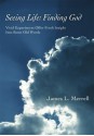 Seeing Life: Finding God: Vivid Experiences Offer Fresh Insight Into Some Old Words - James Merrell