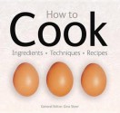 How to Cook: Techniques, Ingredients, Recipes - Gina Steer, Flame Tree Recipes