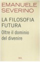 La filosofia futura - Emanuele Severino